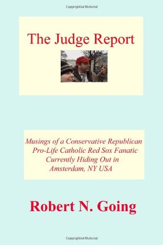 The Judge Report Musings Of A Conservative Republican Pro-Life Catholic Red Sox Fanatic