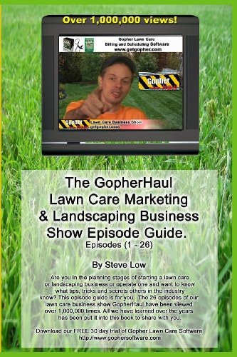 The Gopherhaul Lawn Care Marketing and Landscaping Business Show Episode Guide The Most Asked Lawn Care and Landscaping Business Questions Answered by Professional Entrepreneurs