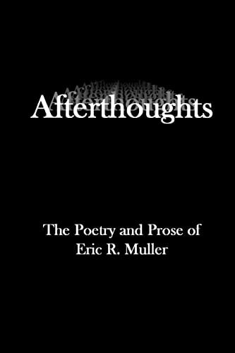Afterthoughts The Poetry And Prose Of Eric R. Muller