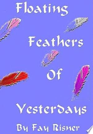 Floating Feathers Of Yesterdays A Play Dealing With Alzheimer's Disease