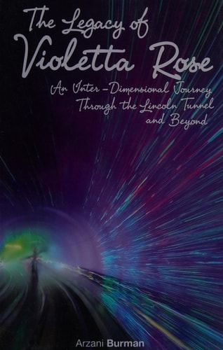 The Legacy Of Violetta Rose An Inter-Dimensional Journey Through The Lincoln Tunnel And Beyond