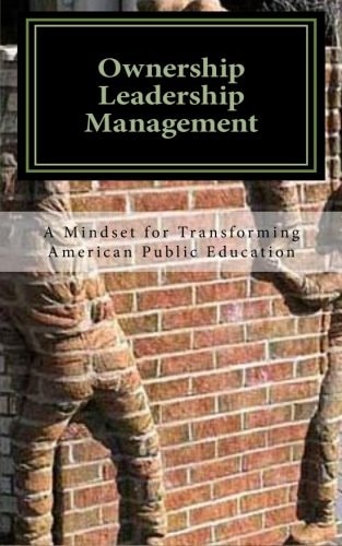 Ownership Leadership Management A Mindset For Transforming American Public Education