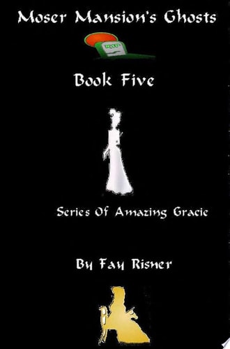 Moser Mansion's Ghosts Series Of Amazing Gracie