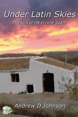 Under Latin Skies The Joys Of Life In Rural Spain