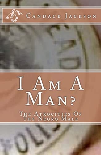 I Am a Man? The Atrocities of the Negro Male