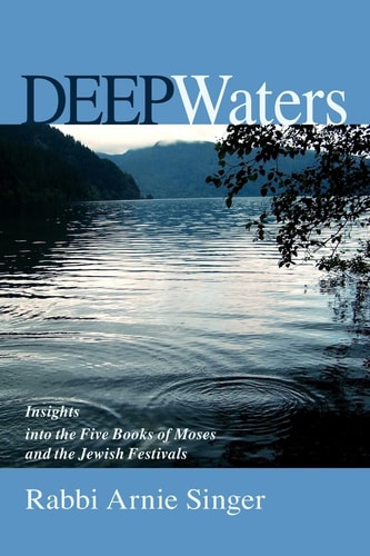 Deep Waters Insights Into the Five Books of Moses and the Jewish Festivals