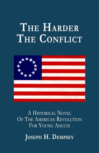 The Harder The Conflict A Historical Novel For Young Adults