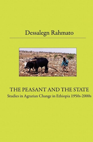 The Peasant and the State Studies in Agrarian Change in Ethiopia 1950s-2000s