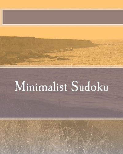 Minimalist Sudoku Logical and Deductive Sudoku Puzzles