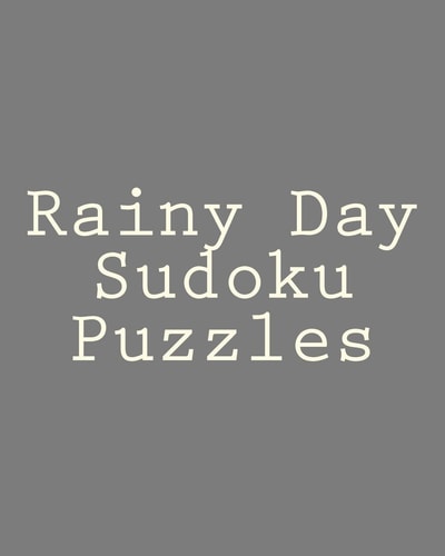 Rainy Day Sudoku Puzzles Puzzle Solving Fun To Sharpen Your Logical and Deductive Skills