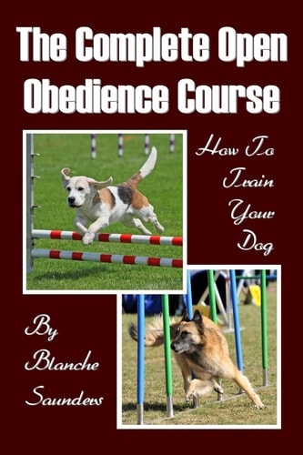 The Complete Open Obedience Course How to Train Your Dog