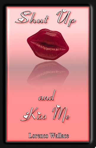 Shut Up and Kiss Me