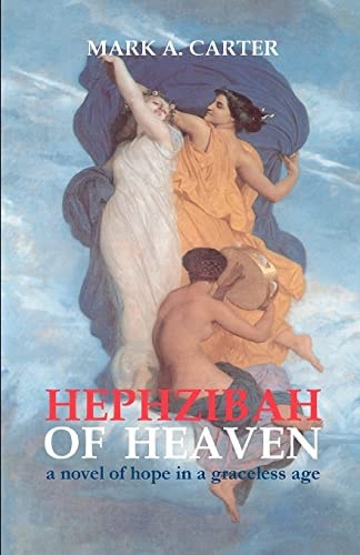 Hephzibah of Heaven A Novel of Hope in a Graceless Age