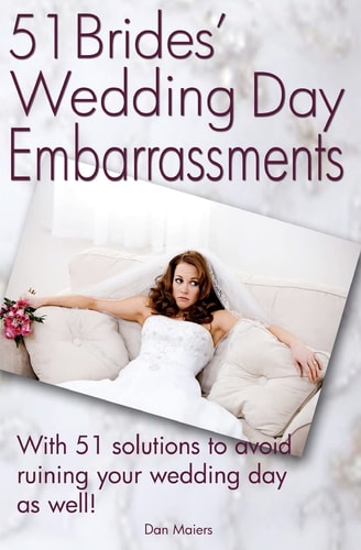 51 Bride's Wedding Day Embarrassments And The 51 Solutions You'Ll Need So Your Wedding Day Isn'T Ruined As Well!