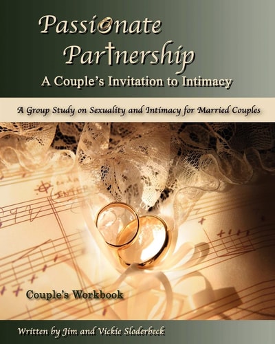Passionate Partnership: Couple's Workbook A Group Study on Sexuality and Intimacy for Married Couples