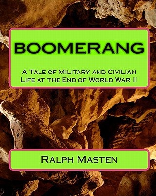 Boomerang A Tale Of Military And Civilian Life At The End Of World War Ii