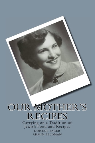 Our Mother's Recipes Carrying on a Tradition of Jewish Food & Jewish Recipes