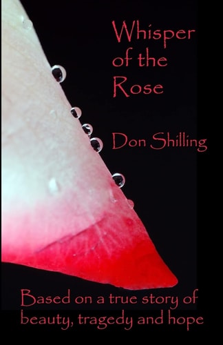 Whisper Of The Rose Based On A True Story Of Beauty, Tragedy And Hope