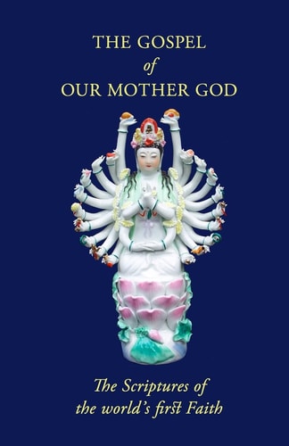 The Gospel Of Our Mother God The Scriptures Of The World's First Faith