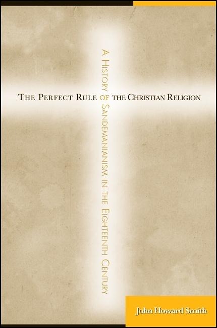 The Perfect Rule of the Christian Religion: A History of Sandemanianism in the Eighteenth Century