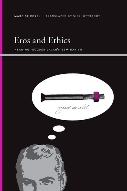 Eros and Ethics: Reading Jacques Lacans Seminar VII