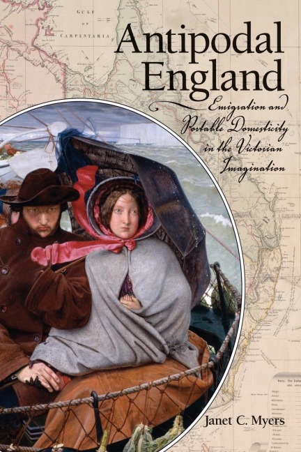 Antipodal England: Emigration and Portable Domesticity in the Victorian Imagination