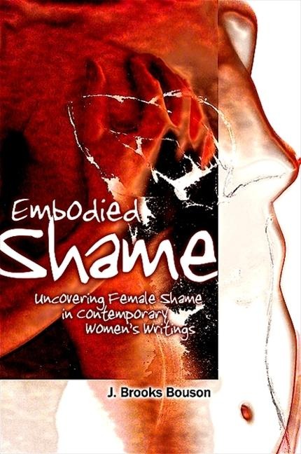 Embodied Shame: Uncovering Female Shame in Contemporary Womens Writings