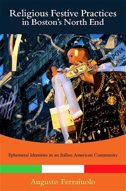 Religious Festive Practices in Bostons North End: Ephemeral Identities in an Italian American Community