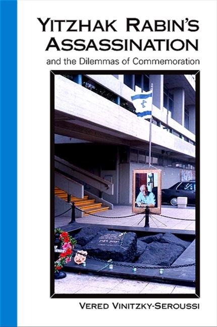 Yitzhak Rabins Assassination and the Dilemmas of Commemoration