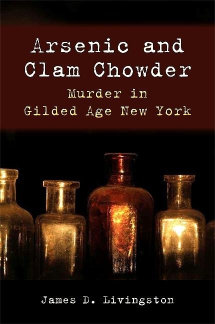 Arsenic and Clam Chowder: Murder in Gilded Age New York