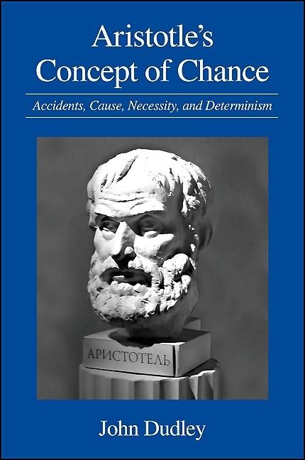 Aristotles Concept of Chance: Accidents, Cause, Necessity, and Determinism