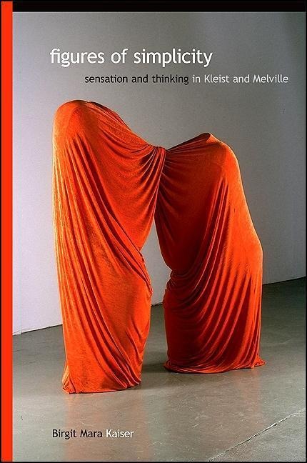 Figures of Simplicity: Sensation and Thinking in Kleist and Melville