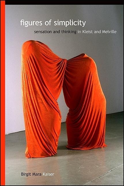 Figures of Simplicity: Sensation and Thinking in Kleist and Melville