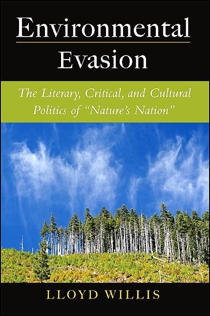 Environmental Evasion: The Literary, Critical, and Cultural Politics of Nature's Nation