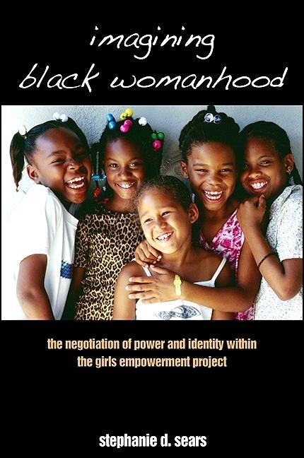 Imagining Black Womanhood: The Negotiation of Power and Identity Within the Girls Empowerment Project