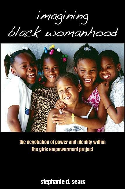 Imagining Black Womanhood: The Negotiation of Power and Identity Within the Girls Empowerment Project