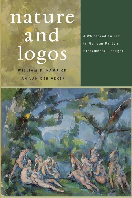 Nature and Logos: A Whiteheadian Key to Merleau-Pontys Fundamental Thought