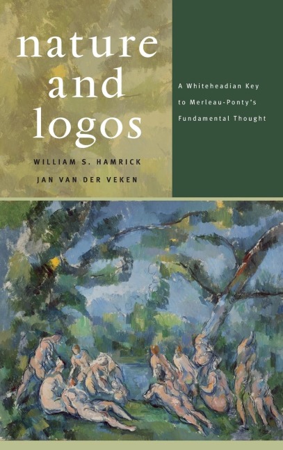 Nature and Logos: A Whiteheadian Key to Merleau-Pontys Fundamental Thought