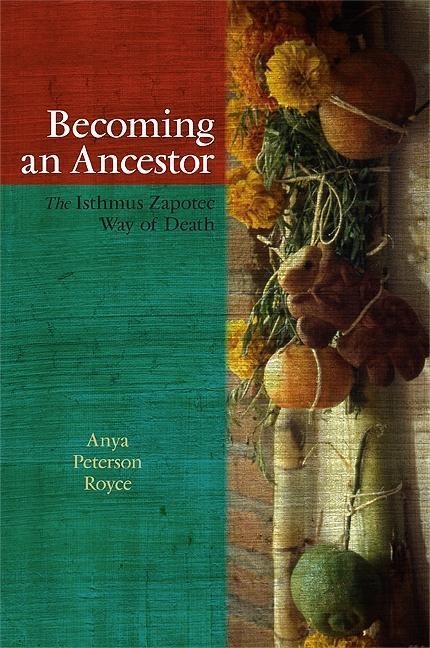 Becoming an Ancestor: The Isthmus Zapotec Way of Death