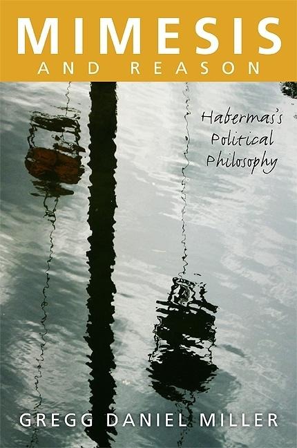 Mimesis and Reason: Habermass Political Philosophy
