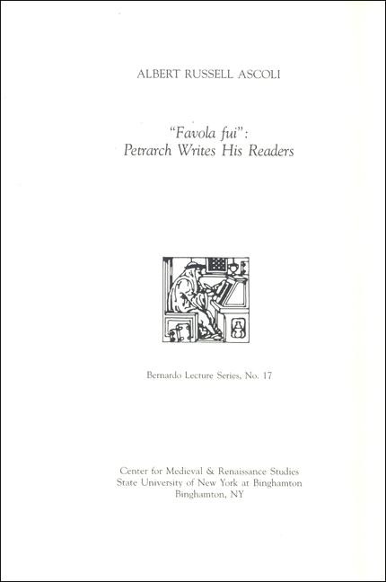 Favola Fui: Petrarch Writes His Readers: Bernardo Lecture Series, No. 17