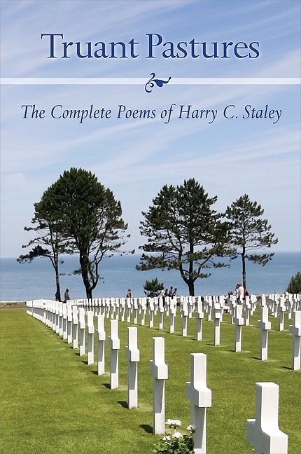 Truant Pastures: The Complete Poems of Harry C. Staley