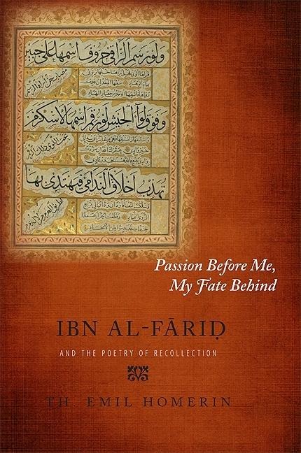 Passion Before Me, My Fate Behind: Ibn al-F¿ri¿ and the Poetry of Recollection