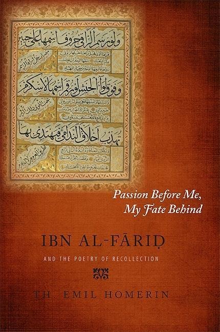 Passion Before Me, My Fate Behind: Ibn al-F¿ri¿ and the Poetry of Recollection