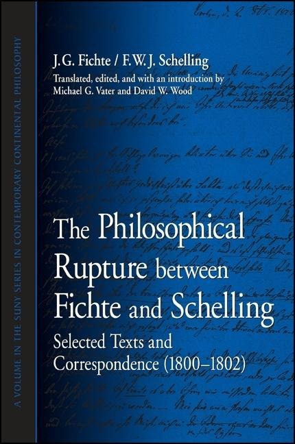 The Philosophical Rupture Between Fichte and Schelling: Selected Texts and Correspondence (1800-1802)