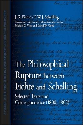 The Philosophical Rupture Between Fichte and Schelling: Selected Texts and Correspondence (1800-1802)