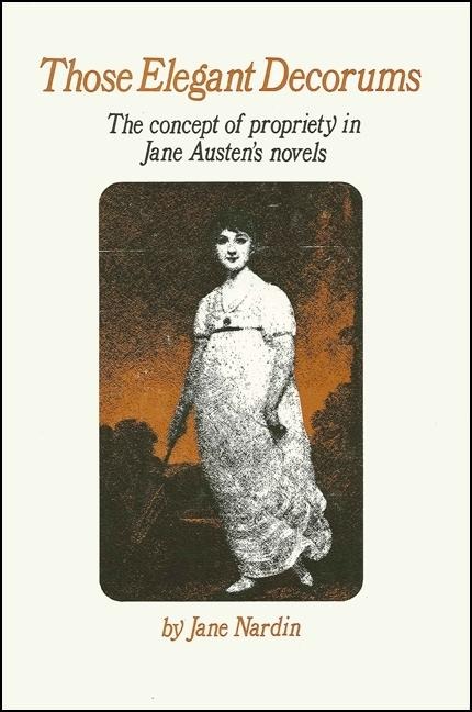 Those Elegant Decorums: The Concept of Propriety in Jane Austens Novels