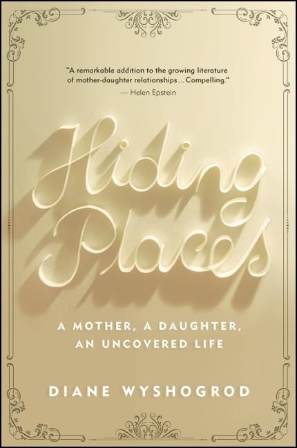 Hiding Places: A Mother, a Daughter, an Uncovered Life