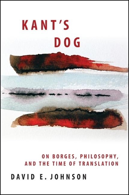 Kants Dog: On Borges, Philosophy, and the Time of Translation