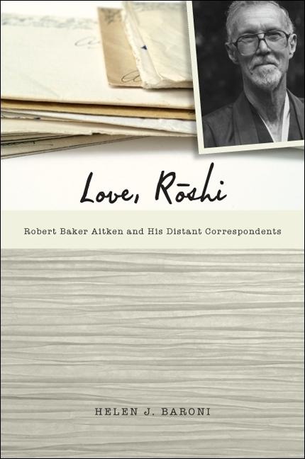 Love, R¿shi: Robert Baker Aitken and His Distant Correspondents